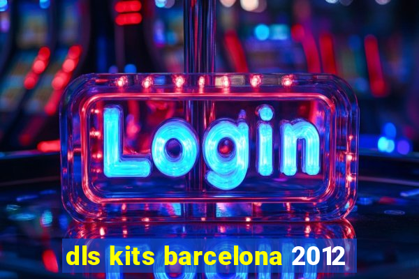 dls kits barcelona 2012